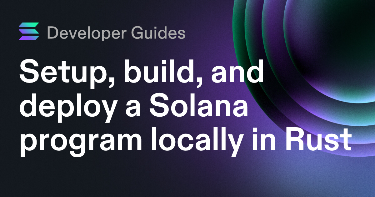 Setup, build, and deploy a Solana program locally in Rust