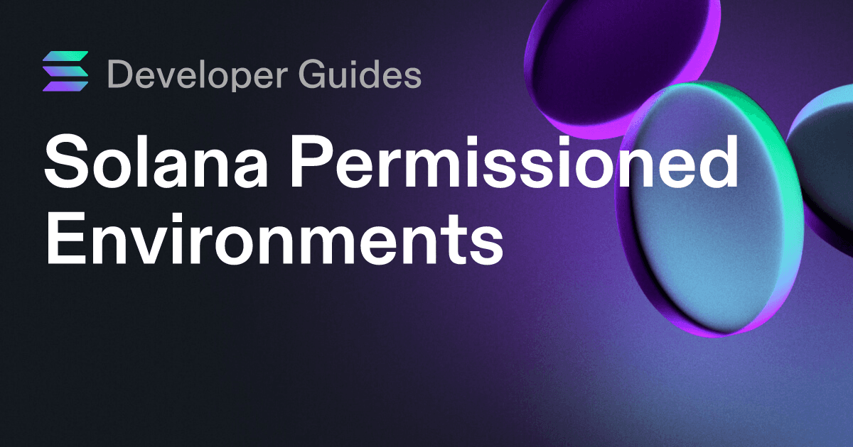 A Guide to Solana Permissioned Environments